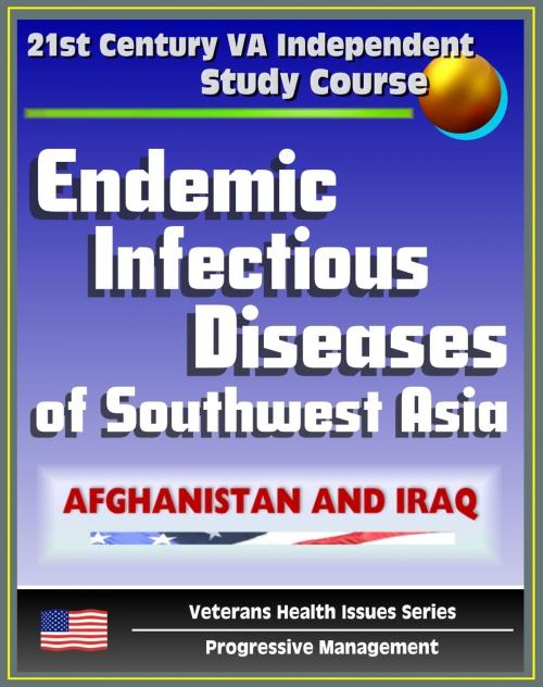 Cover of the book 21st Century VA Independent Study Course: Endemic Infectious Diseases of Southwest Asia - Afghanistan and Iraq - Diagnosis and Treatment (Veterans Health Issues Series) by Progressive Management, Progressive Management