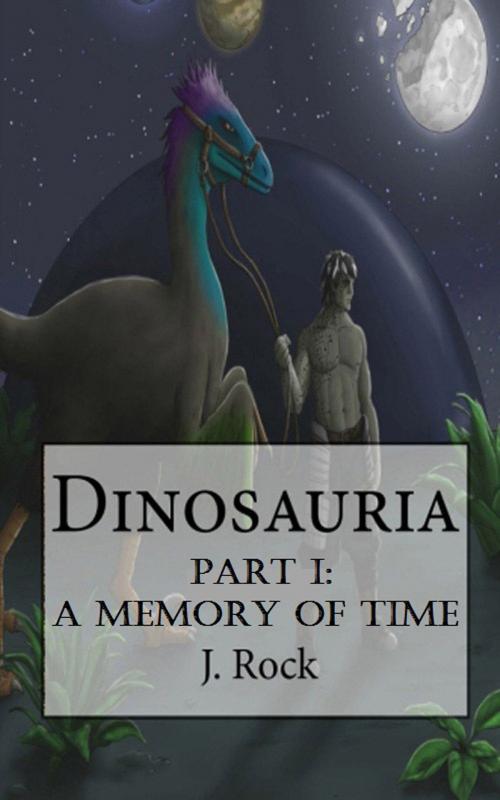Cover of the book Dinosauria: Part I: A Memory of Time by J. Rock, J. Rock