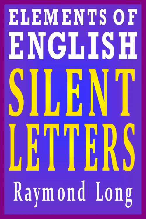 Cover of the book Elements of English: Silent Letters by Raymond Long, Raymond Long