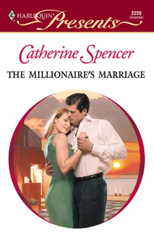 Cover of the book The Millionaire's Marriage by Catherine Spencer, Harlequin