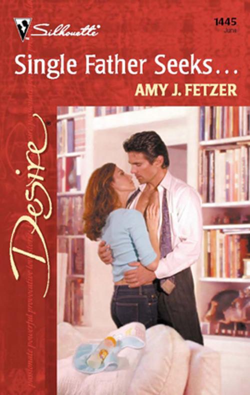 Cover of the book Single Father Seeks... by Amy J. Fetzer, Silhouette