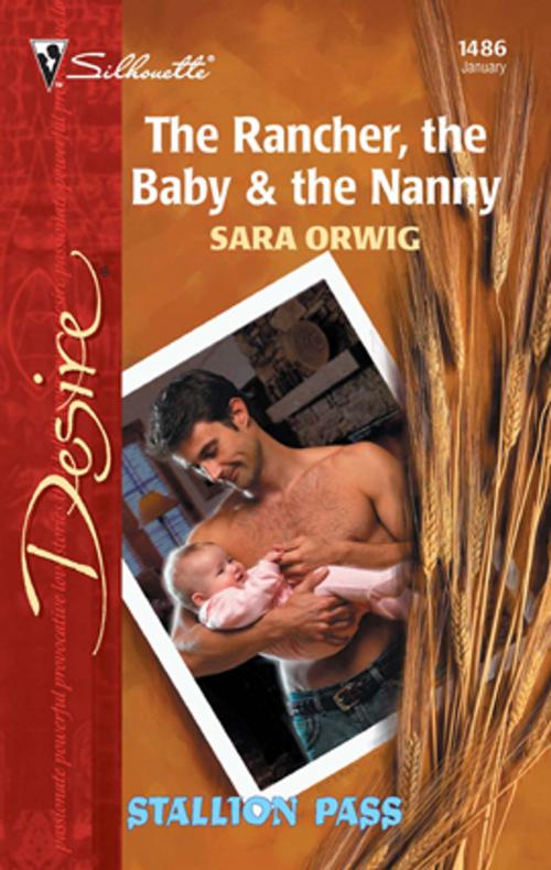 Cover of the book The Rancher, The Baby & The Nanny by Sara Orwig, Silhouette