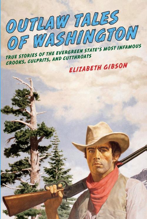 Cover of the book Outlaw Tales of Washington by Elizabeth Gibson, TwoDot