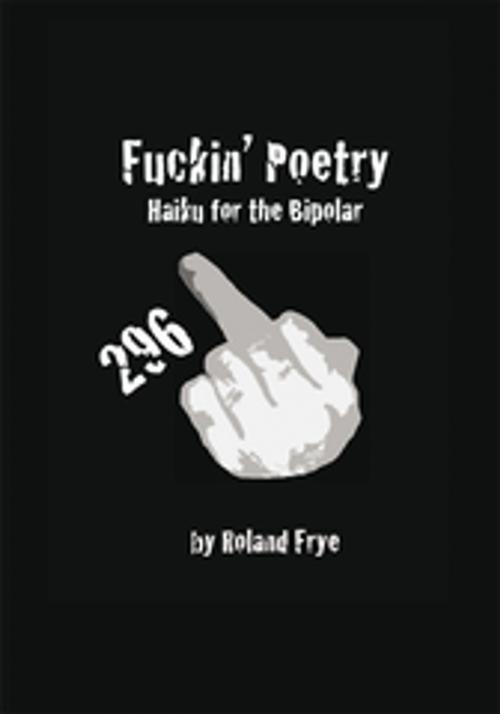 Cover of the book Fuckin' Poetry by Roland Frye, Xlibris US