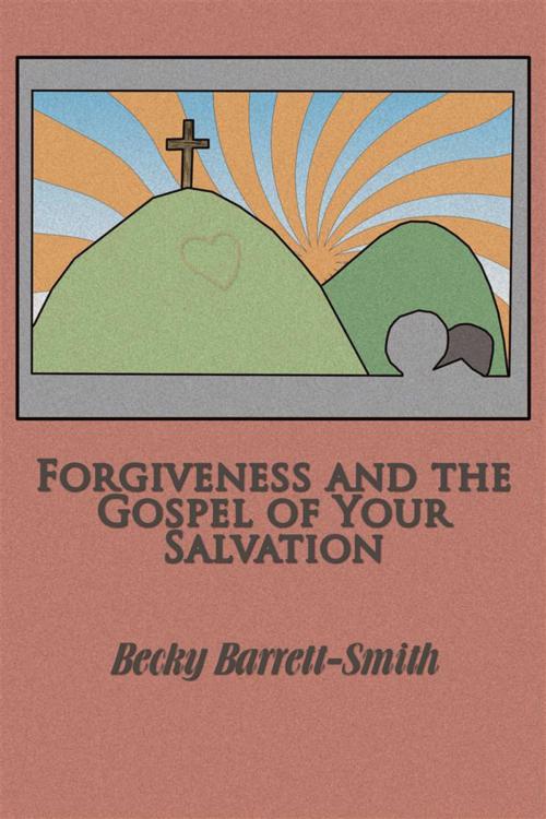 Cover of the book Forgiveness and the Gospel of His Salvation by Becky Barrett-Smith, Xlibris US