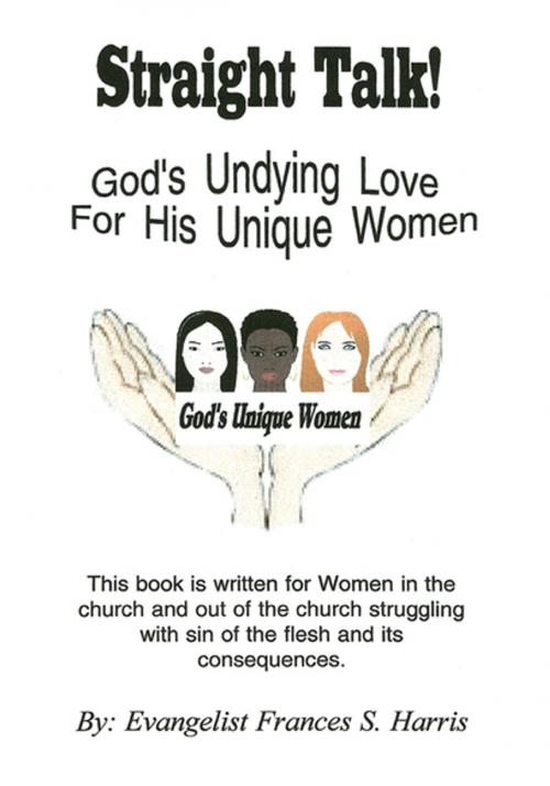Cover of the book Straight Talk on God’S Undying Love for His Unique Women by Evangelist Frances S. Harris, Xlibris US