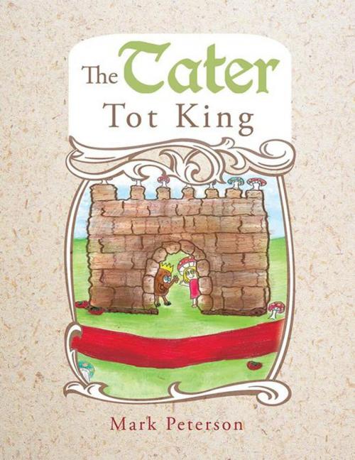 Cover of the book The Tater Tot King by Mark Peterson, Trafford Publishing