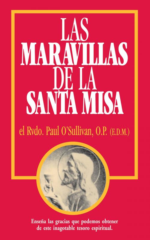 Cover of the book Las Maravillas de la Santa Misa by Rev. Fr. Paul O'Sullivan O.P., TAN Books