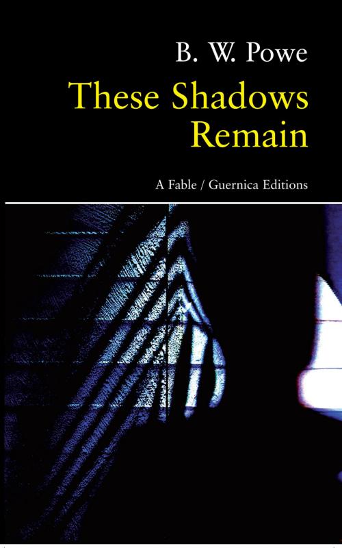 Cover of the book These Shadows Remain by B W Powe, Guernica Editions