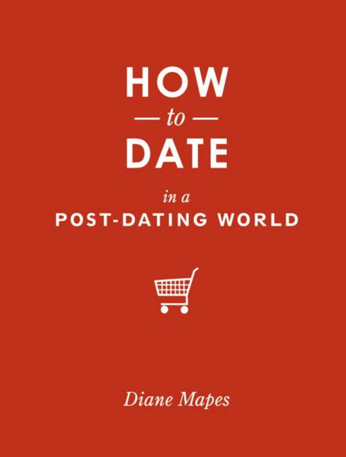 Cover of the book How to Date in a Post-Dating World by Diane Mapes, Sasquatch Books