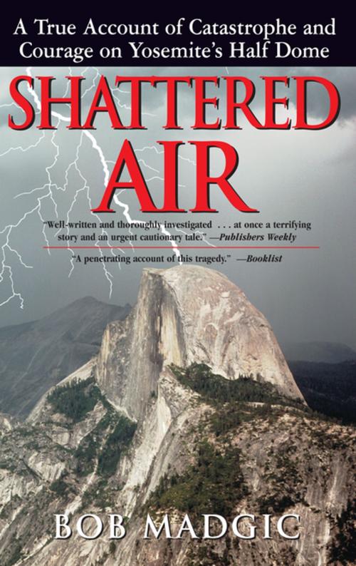 Cover of the book Shattered Air: A True Account of Catastrophe and Courage on Yosemite's Half Dome by Bob Madgic, Burford Books