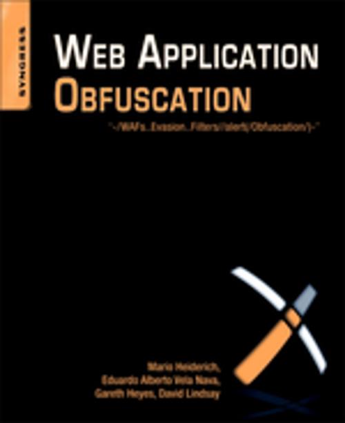 Cover of the book Web Application Obfuscation by Mario Heiderich, Eduardo Alberto Vela Nava, Gareth Heyes, David Lindsay, Elsevier Science