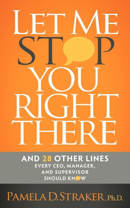 Cover of the book Let Me Stop You Right There by Pamela D. Straker, Morgan James Publishing