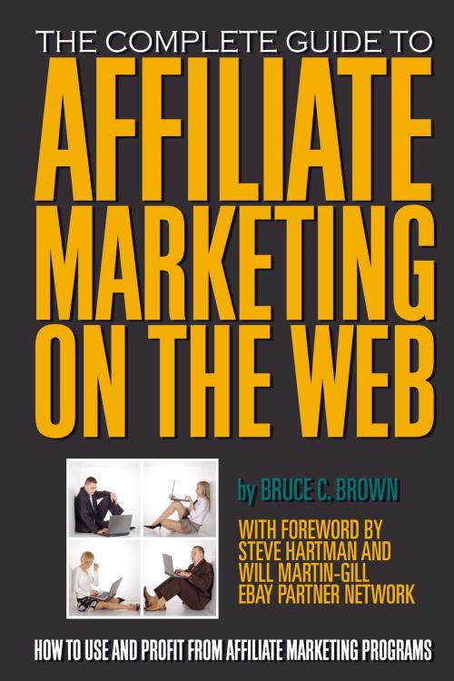 Cover of the book The Complete Guide to Affiliate Marketing on the Web by Bruce C. Brown, Atlantic Publishing Group Inc