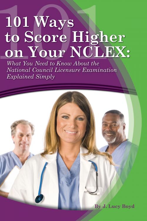 Cover of the book 101 Ways to Score Higher on your NCLEX by J. Lucy Boyd, Atlantic Publishing Group Inc