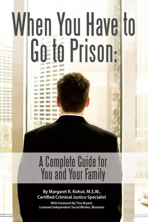 Cover of the book When You Have to Go to Prison by Margaret R. Kohut, Atlantic Publishing Group Inc