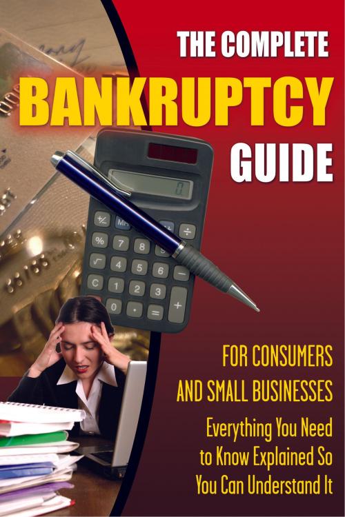 Cover of the book The Complete Bankruptcy Guide for Consumers and Small Businesses by Sandy Baker, Atlantic Publishing Group Inc