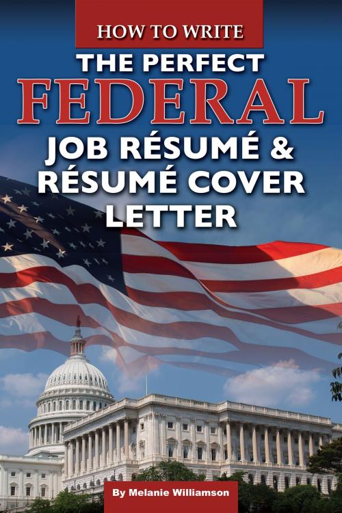 Cover of the book How to Write the Perfect Federal Job Resume & Resume Cover Letter by Melanie Williamson, Atlantic Publishing Group Inc