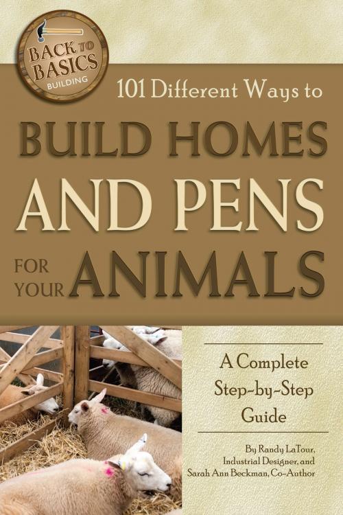 Cover of the book 101 Different Ways to Build Homes and Pens for Your Animals by Randy LaTour, Atlantic Publishing Group Inc