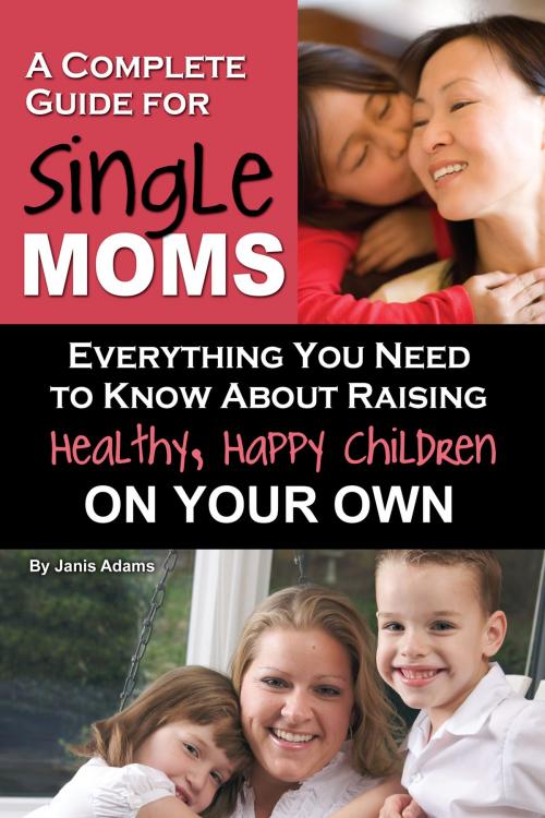Cover of the book A Complete Guide for Single Moms by Janis Adams, Atlantic Publishing Group Inc