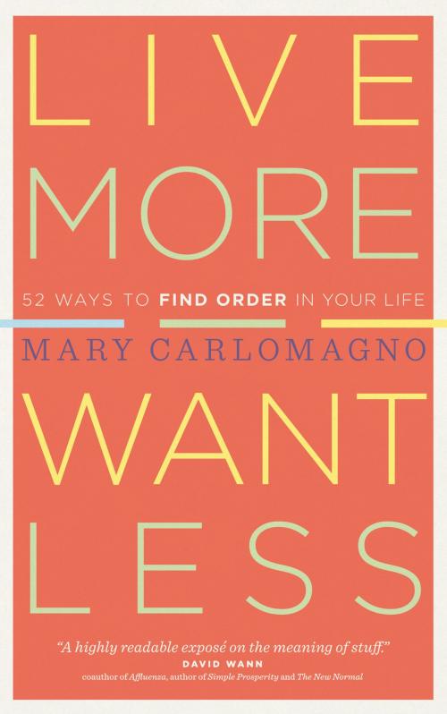 Cover of the book Live More, Want Less by Mary Carlomagno, Storey Publishing, LLC