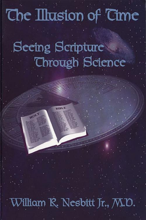 Cover of the book The Illusion of Time: Seeing Scripture Through Science by William R. Nesbitt Jr., M.D., Fideli Publishing, Inc.
