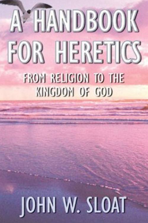 Cover of the book A Handbook for Heretics by John Sloat, John Sloat