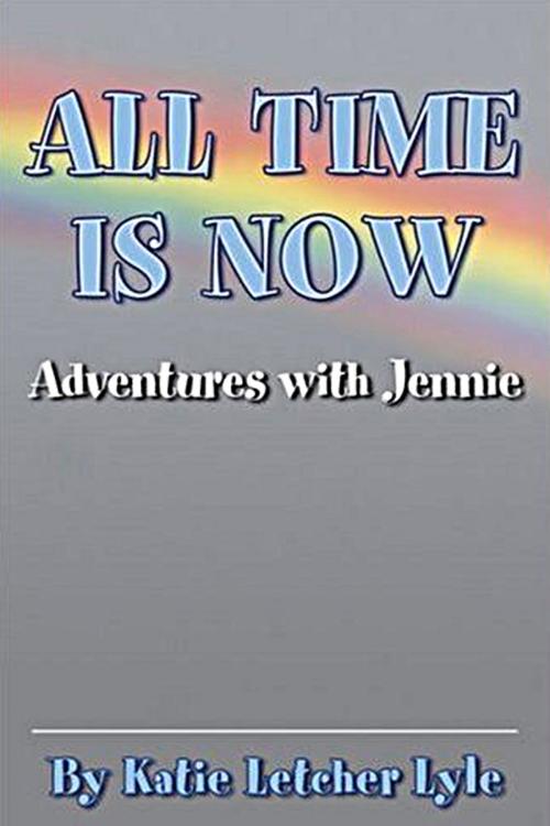 Cover of the book All Time Is Now by Katie Letcher Lyle, Fideli Publishing, Inc.