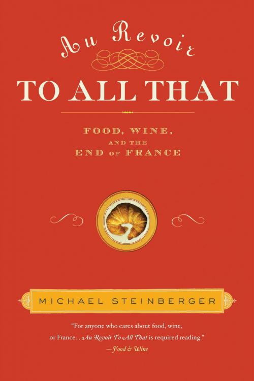 Cover of the book Au Revoir to All That by Michael Steinberger, Bloomsbury Publishing