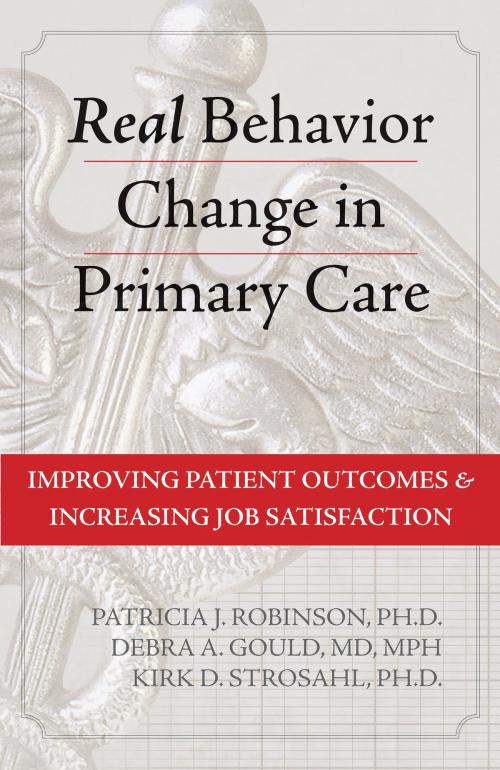 Cover of the book Real Behavior Change in Primary Care by Patricia J. Robinson, PhD, Debra A. Gould, MD, MPH, Kirk D. Strosahl, PhD, New Harbinger Publications