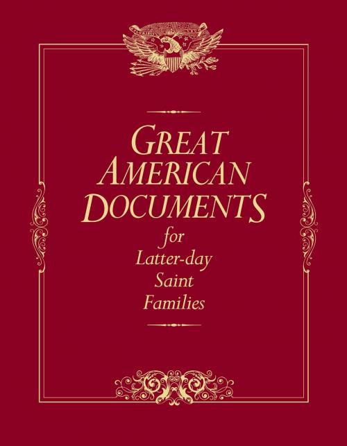Cover of the book Great American Documents for Latter-day Saint Families by Valetta, Thomas R., Deseret Book Company