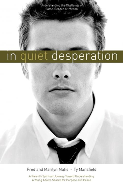 Cover of the book In Quiet Desperation: Understanding the Challenge of Same-Gender Attraction by Matis, Fred, Matis, Marilyn, Mansfield, Ty, Deseret Book Company