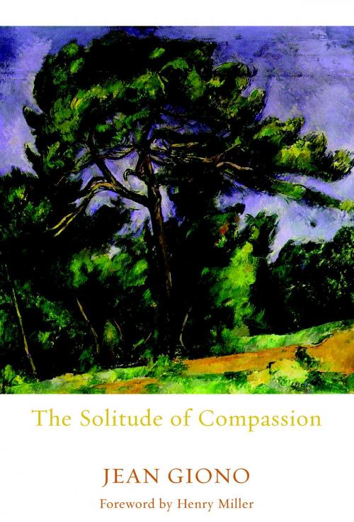 Cover of the book The Solitude of Compassion by Jean Giono, Seven Stories Press