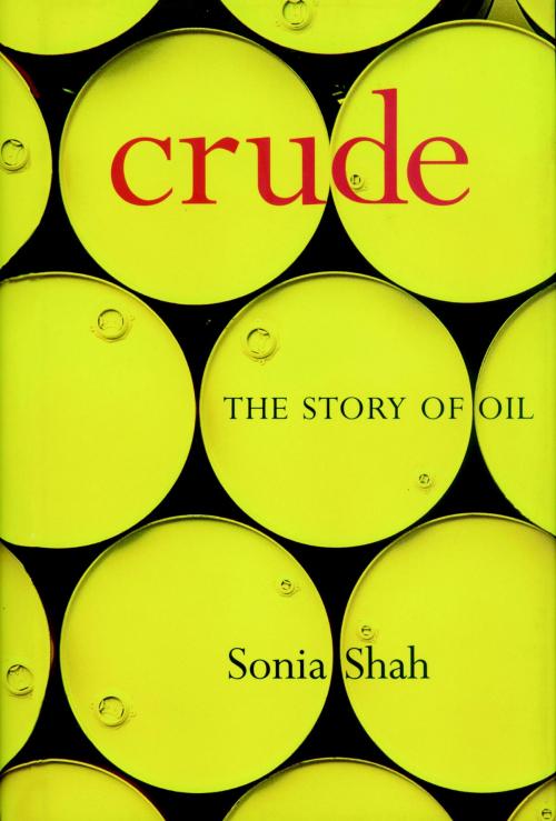 Cover of the book Crude by Sonia Shah, Seven Stories Press