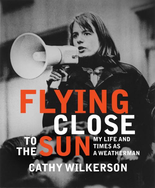 Cover of the book Flying Close to the Sun by Cathy Wilkerson, Seven Stories Press