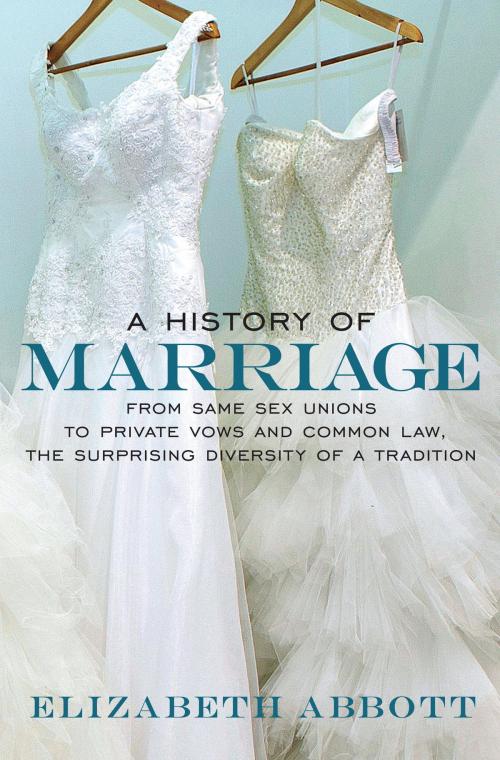 Cover of the book A History of Marriage by Elizabeth Abbott, Seven Stories Press