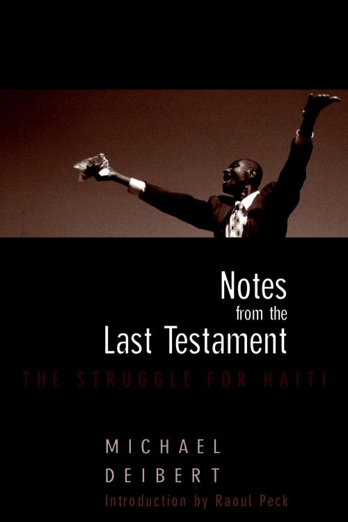 Cover of the book Notes From the Last Testament by Michael Deibert, Ti Goave, Seven Stories Press