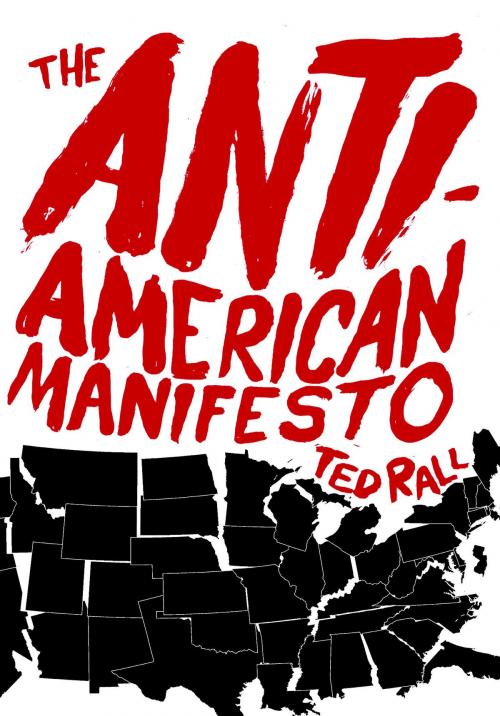 Cover of the book The Anti-American Manifesto by Ted Rall, Seven Stories Press