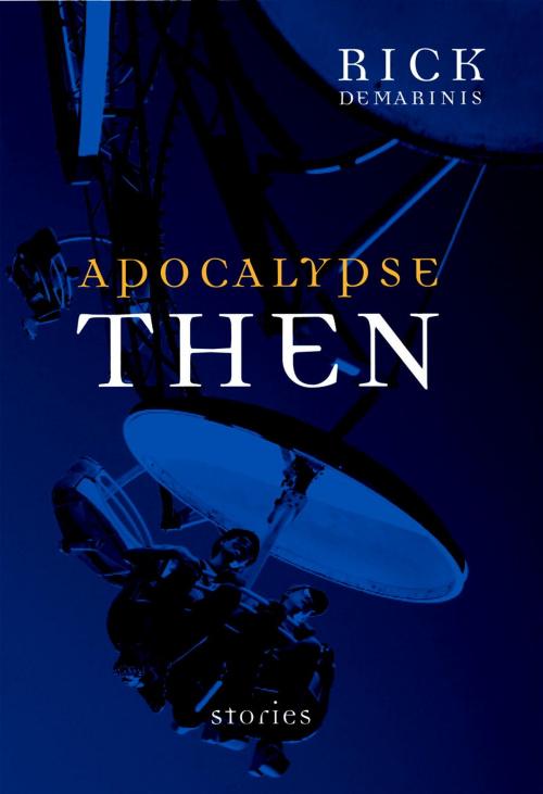 Cover of the book Apocalypse Then by Rick DeMarinis, Seven Stories Press