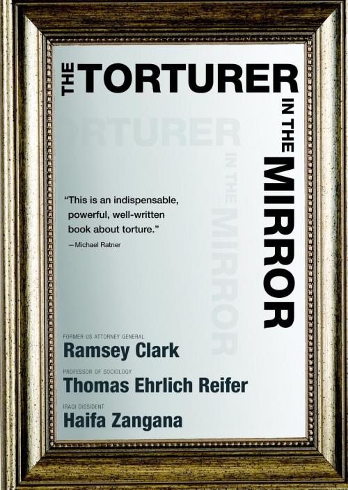 Cover of the book The Torturer in the Mirror by Ramsey Clark, Thomas Ehrlich Reifer, Haifa Zangana, Seven Stories Press
