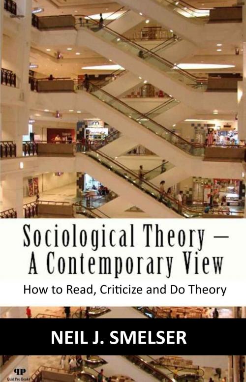 Cover of the book Sociological Theory: A Contemporary View: How to Read, Criticize and Do Theory by Neil J. Smelser, Quid Pro, LLC