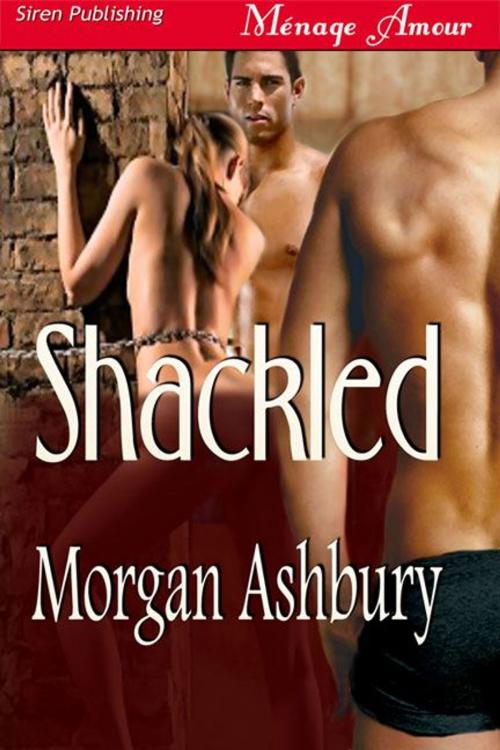 Cover of the book Shackled by Morgan Ashbury, Siren-BookStrand