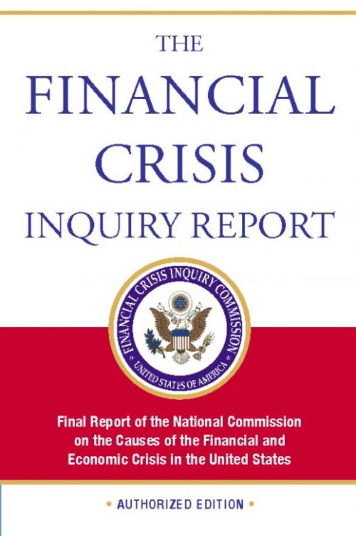 Cover of the book The Financial Crisis Inquiry Report, Authorized Edition by Financial Crisis Inquiry Commission, PublicAffairs