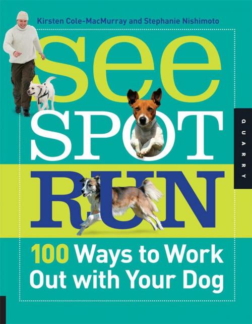 Cover of the book See Spot Run: 100 Ways to Work Out with Your Dog by Kirsten Cole-MacMurray, Stephanie Nishimoto, Quarry Books