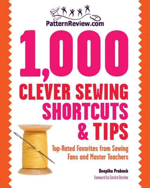 Cover of the book PatternReview.com 1,000 Clever Sewing Shortcuts and Tips: Top-Rated Favorites from Sewing Fans and Master Teachers by Deepika Prakash, Sandra Betzina, Creative Publishing international
