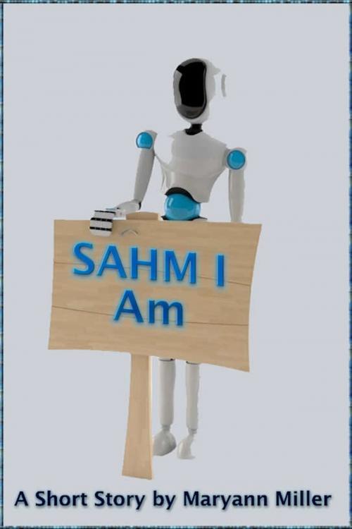 Cover of the book SAHM I Am by Maryann Miller, Maryann Miller