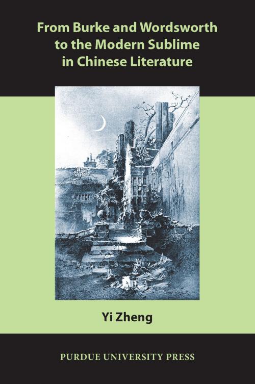 Cover of the book From Burke and Wordsworth to the Modern Sublime in Chinese Literature by Yi Zheng, Purdue University Press