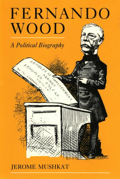 Cover of the book Fernando Wood by Jerome Mushkat, The Kent State University Press