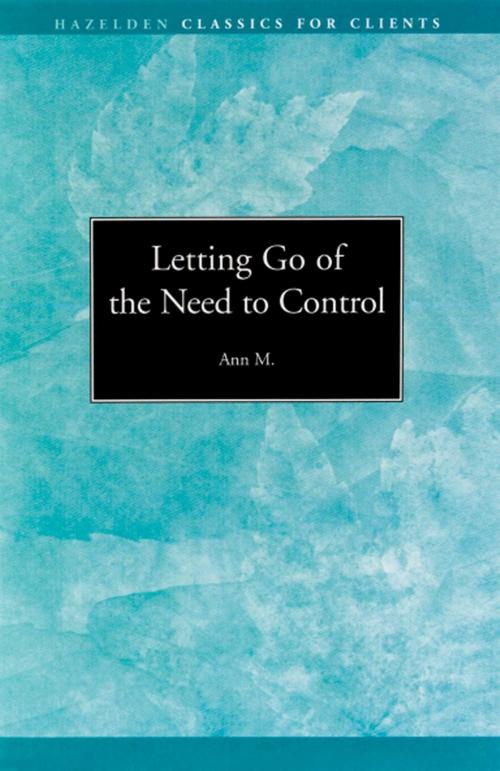 Cover of the book Letting go of the Need to Control by Ann M., Hazelden Publishing