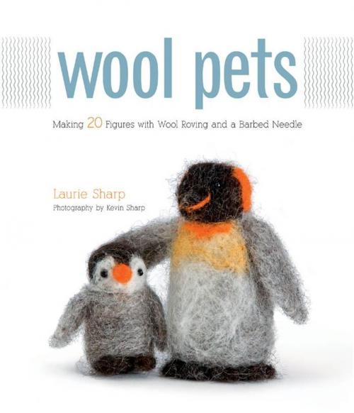Cover of the book Wool Pets: Making 20 Figures with Wool Roving and a Barbed Needle by Laurie Sharp, Kevin Sharp, Creative Publishing international